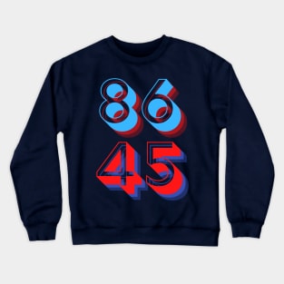 86 45 (vote to eighty-six Donald Trump, the forty-fifth president) Crewneck Sweatshirt